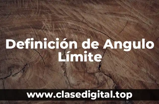 Definición Técnica de Angulo Límite