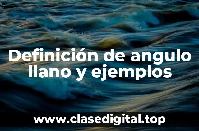 Definición de angulo llano y ejemplos