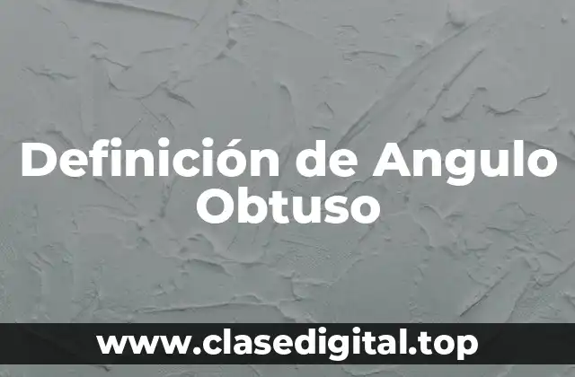 Definición de Angulo Obtuso