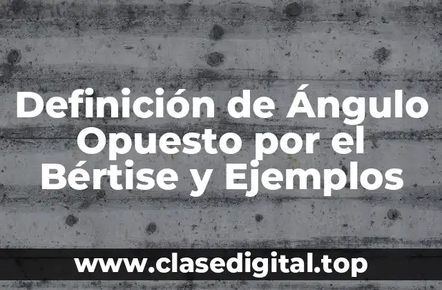 Definición de Ángulo Opuesto por el Bértise y Ejemplos