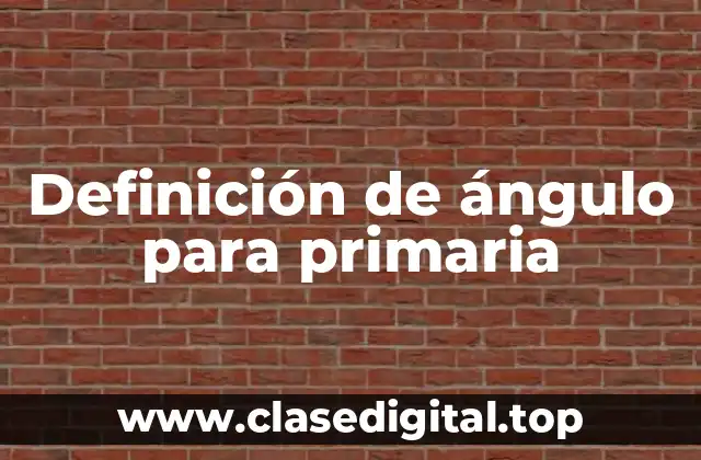 Definición de ángulo para primaria