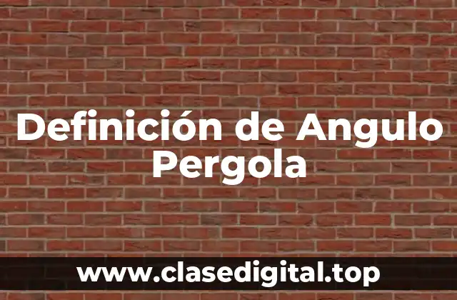 Definición de Angulo Pergola