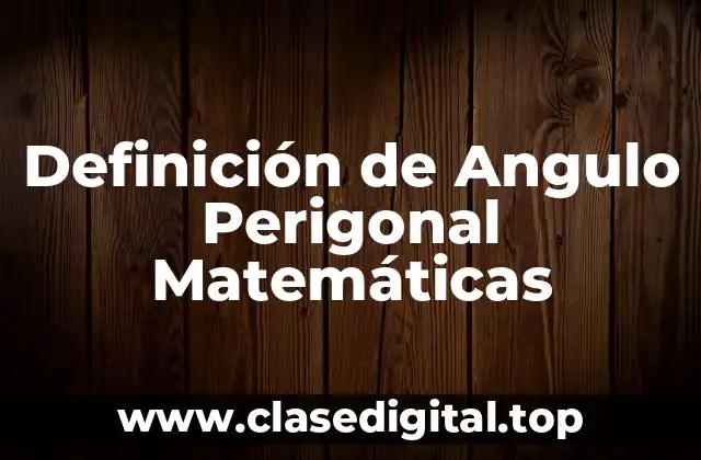 Definición de Angulo Perigonal Matemáticas