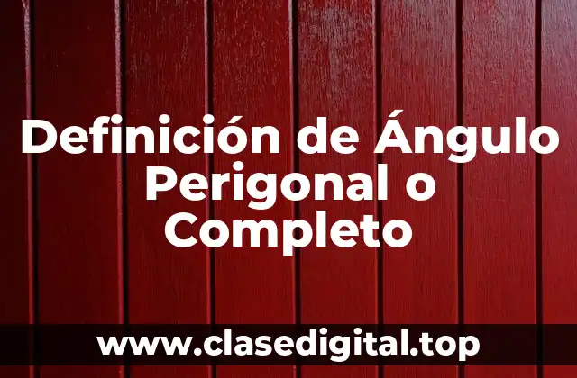 Definición de Ángulo Perigonal o Completo