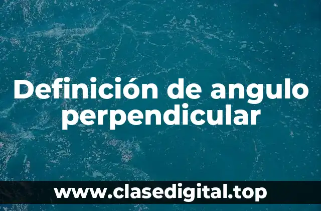 Definición de angulo perpendicular