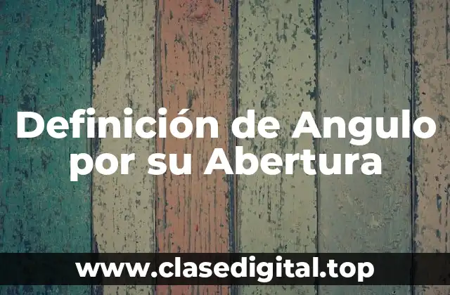Definición de Angulo por su Abertura