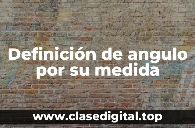 Definición de angulo por su medida