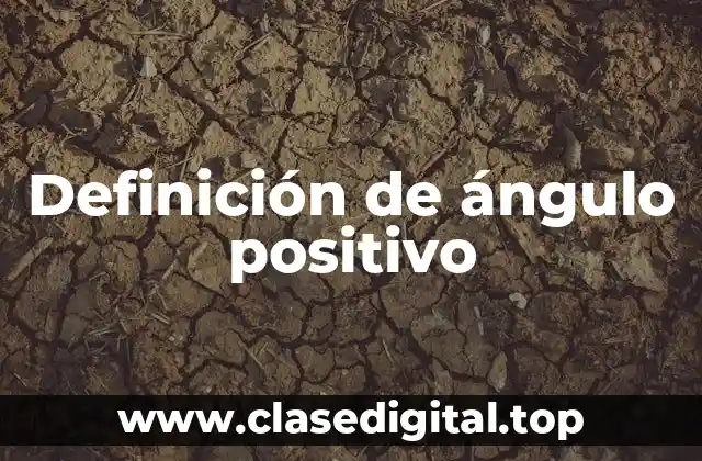 Definición de ángulo positivo