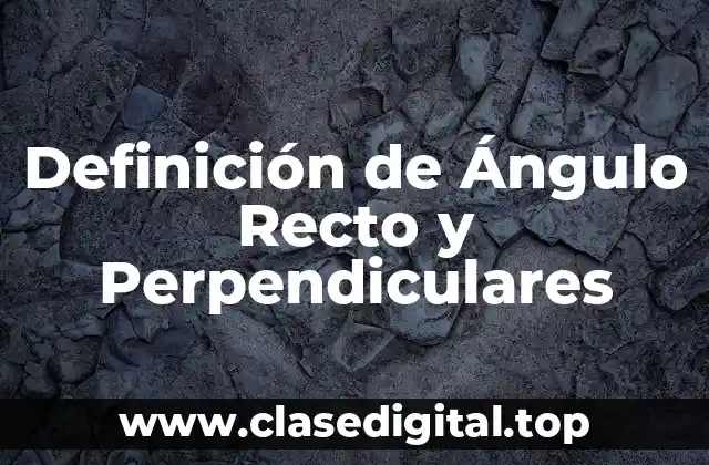 Definición de Ángulo Recto y Perpendiculares