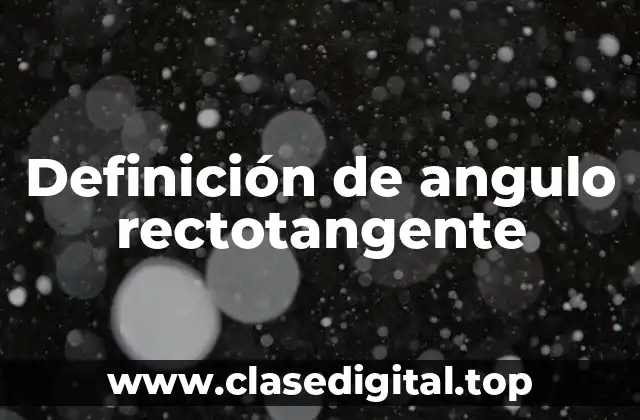 Definición de angulo rectotangente