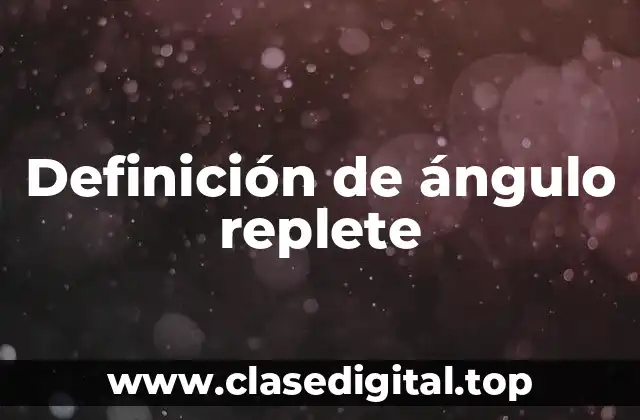 Definición de ángulo replete