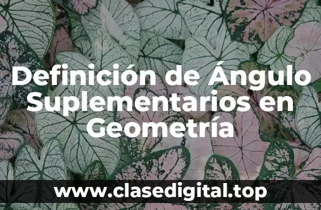Definición de Ángulo Suplementarios en Geometría