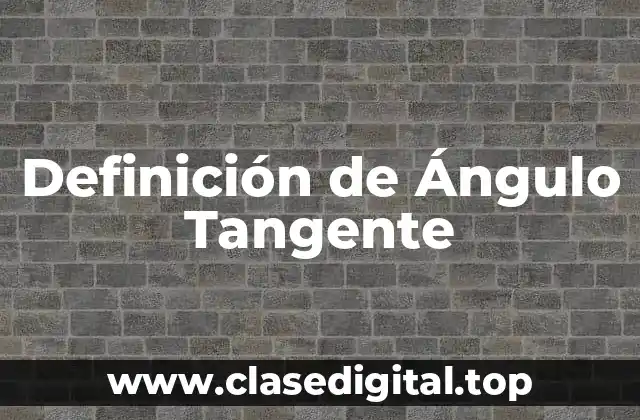 Definición de Ángulo Tangente