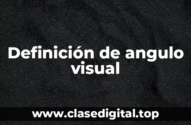 Definición técnica de ángulo visual