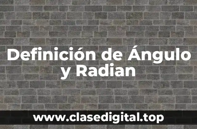 Definición de Ángulo y Radian