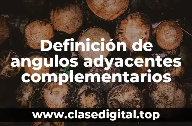 Definición de angulos adyacentes complementarios