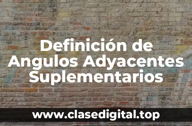 Definición de Angulos Adyacentes Suplementarios