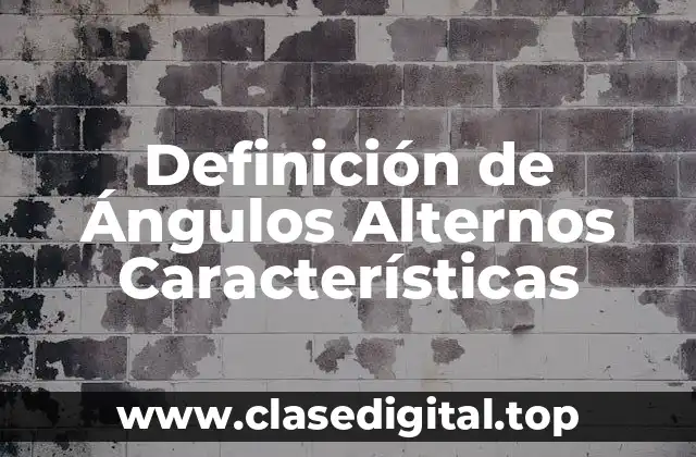 Definición de Ángulos Alternos Características