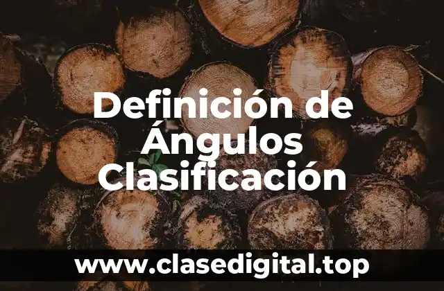 Definición de Ángulos Clasificación