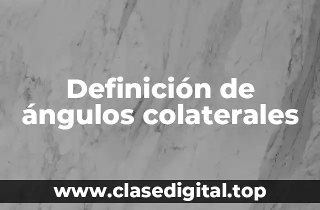 Definición de ángulos colaterales