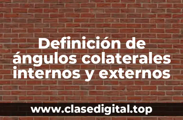 Definición de ángulos colaterales internos y externos