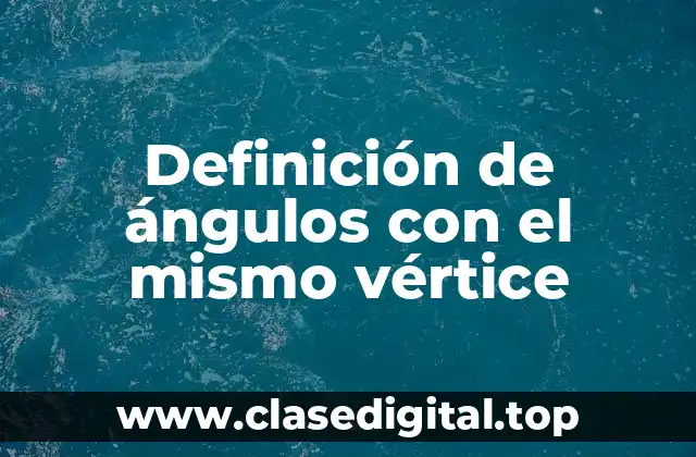 Definición de ángulos con el mismo vértice