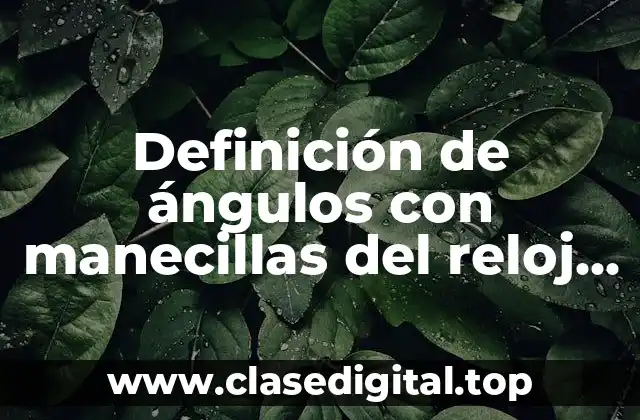 Definición de ángulos con manecillas del reloj positiva