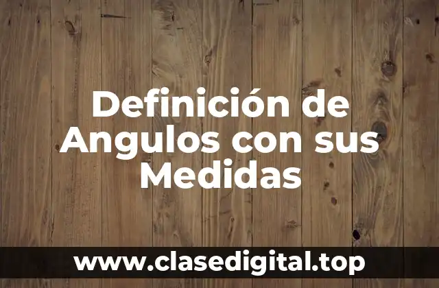 Definición de Angulos con sus Medidas