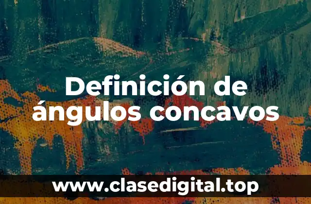 Ejemplos de ángulos concavos