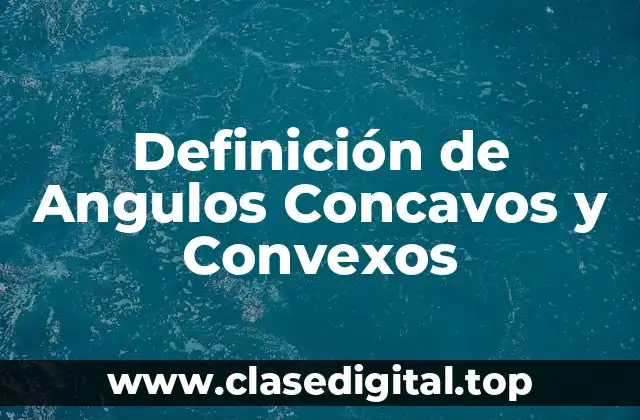 Ejemplos de ángulos concavos y convexos