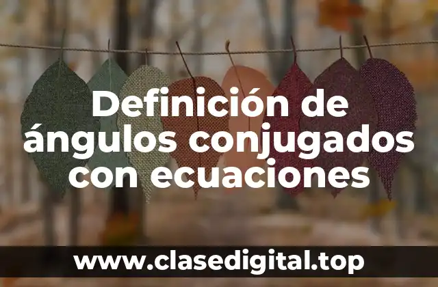 Ejemplos de ángulos conjugados con ecuaciones