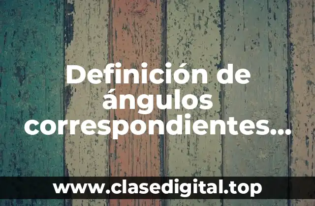 Definición de ángulos correspondientes colaterales