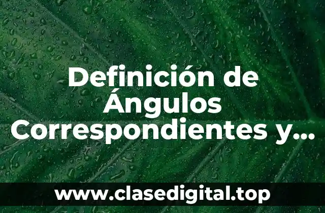 Definición de Ángulos Correspondientes y Suplementarios