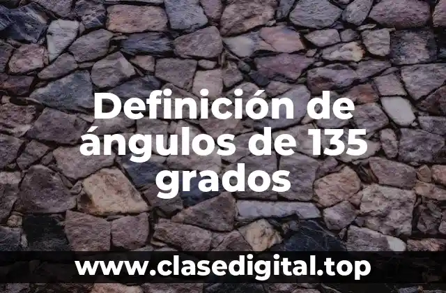 Definición de ángulos de 135 grados