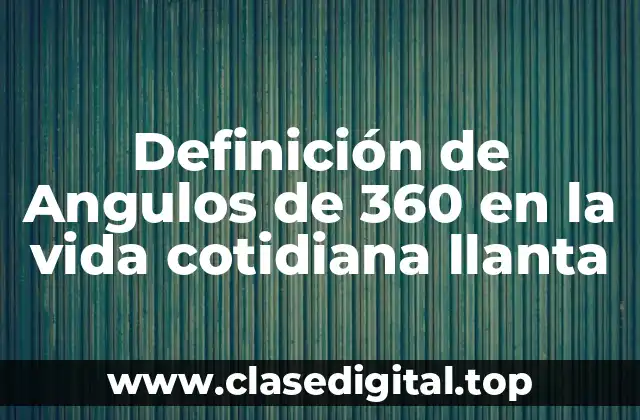 Definición de Angulos de 360 en la vida cotidiana llanta