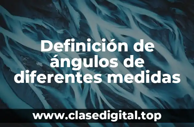 Definición de ángulos de diferentes medidas