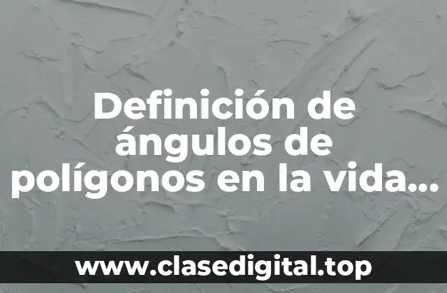 Ejemplos de ángulos de polígonos