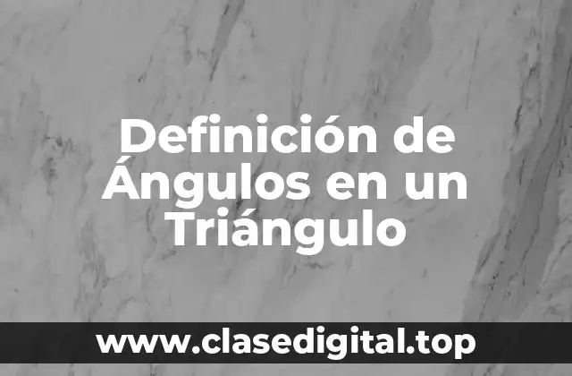 Definición de Ángulos en un Triángulo