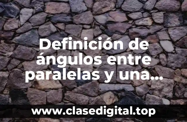 Ejemplos de ángulos entre paralelas y una transversal