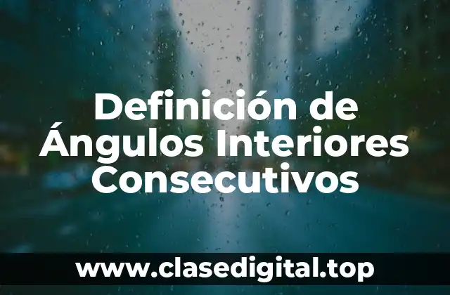Definición de Ángulos Interiores Consecutivos