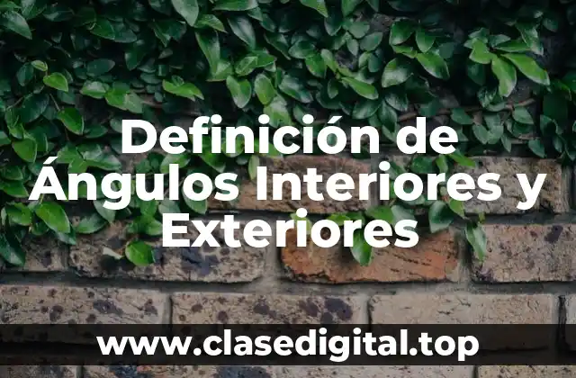 Definición de Ángulos Interiores y Exteriores