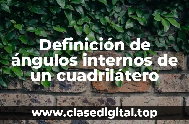 Definición de ángulos internos de un cuadrilátero