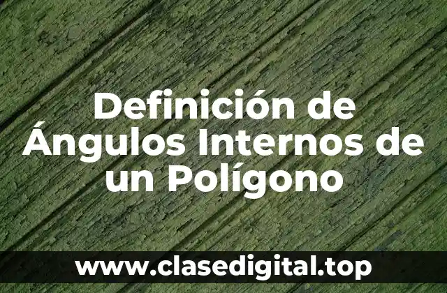Definición de Ángulos Internos de un Polígono