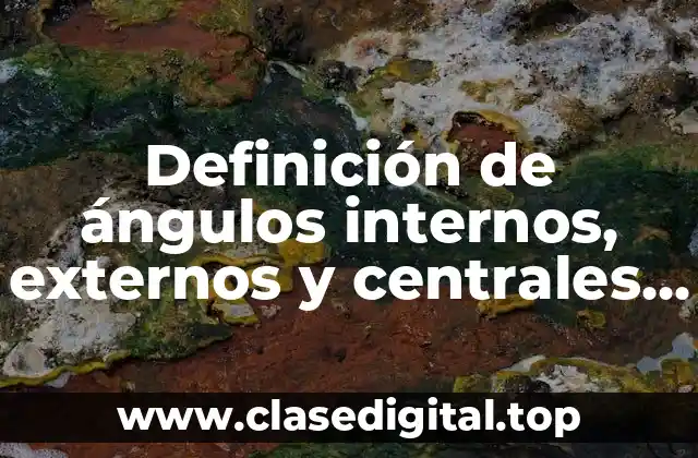 Definición de ángulos internos, externos y centrales resueltos