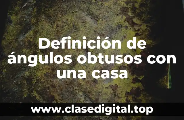 Definición de ángulos obtusos con una casa