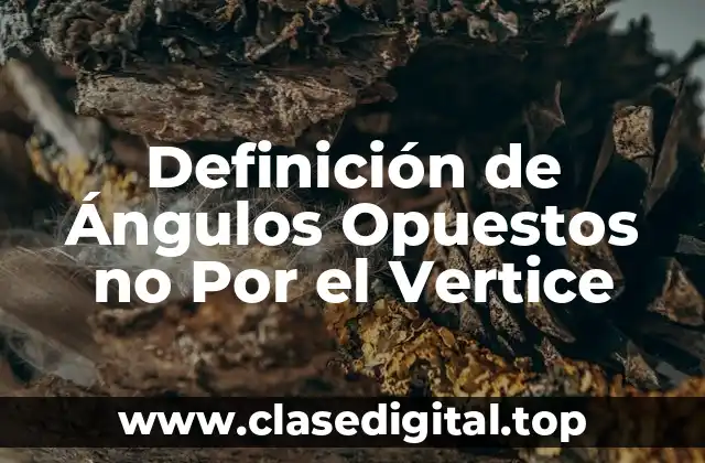 Definición de Ángulos Opuestos no Por el Vertice