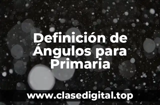 Definición de Ángulos para Primaria