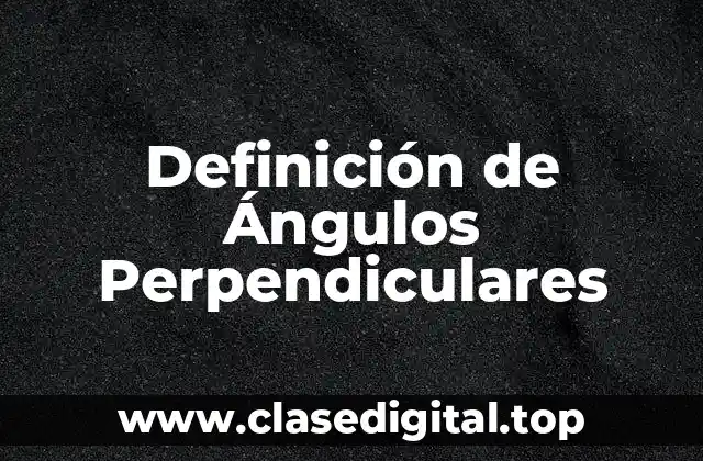 Definición técnica de Ángulo Perpendicular