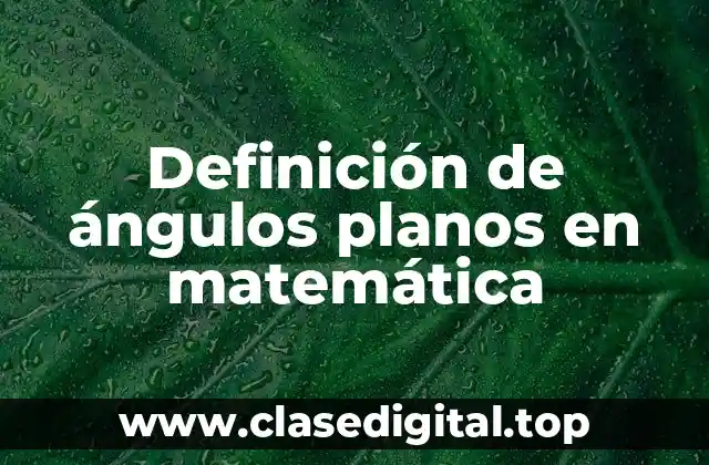 Definición de ángulos planos en matemática