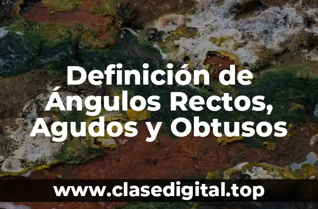 Definición de Ángulos Rectos, Agudos y Obtusos